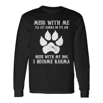 Mess With My Dog I Become Karma Pet Dog Lover Saying Long Sleeve T-Shirt - Monsterry