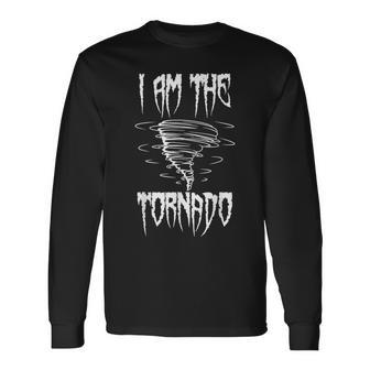Meteorologist Weather Forecaster Weatherman I Am The Tornado Long Sleeve T-Shirt - Monsterry UK