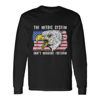 The Metric System Can't Measure Freedom 4Th Of July Long Sleeve T-Shirt - Monsterry CA