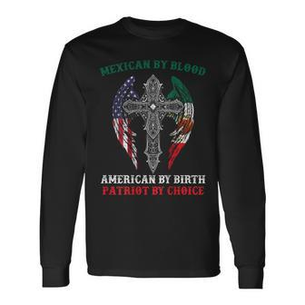 Mexican By Blood American By Birth Patriot By Choice On Back Long Sleeve T-Shirt - Monsterry