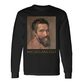 Michelangelo Italian SculptorPainter Painted Sistine Chapel Long Sleeve T-Shirt - Monsterry DE