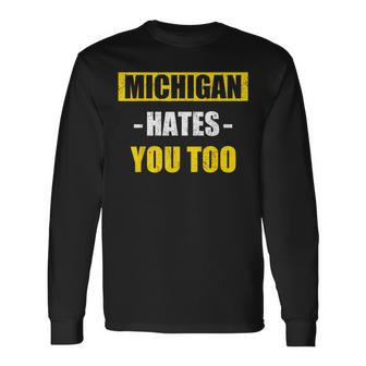 Michigan Hates You Too Michigan Long Sleeve T-Shirt - Seseable