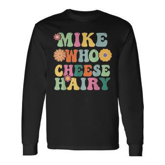 Mike Who Cheese Hairy MemeAdultSocial Media Joke Long Sleeve T-Shirt - Monsterry DE