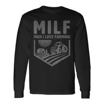 Milf Man I Love Farming Humor Farmer Long Sleeve T-Shirt - Thegiftio UK