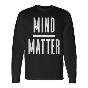 Mind Over Matter Inspirational Motivational Quote Long Sleeve T-Shirt - Monsterry DE