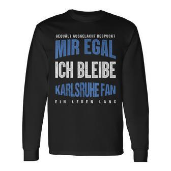Mir Egal Ich Bleibe Karlsruhe Fan Football Fan Club Langarmshirts - Seseable