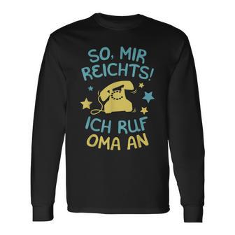 Mir Reicht's, Ich Ruf Oma An Langarmshirts, Spruch für Enkelkinder - Seseable