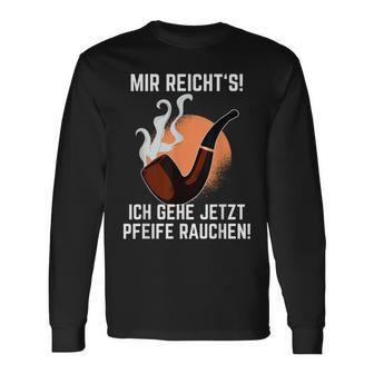 Mir Reichts Ich Gehe Jetzt Pfeife Rauchen Langarmshirts - Seseable