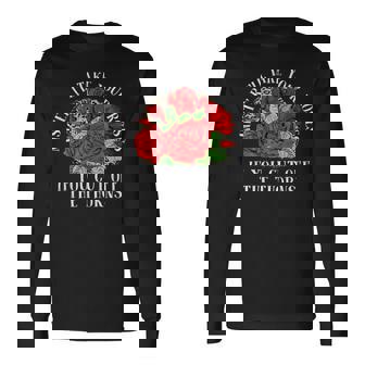 Mister I'll Take Your Roses If You Cut Off The Thorns Long Sleeve T-Shirt - Monsterry