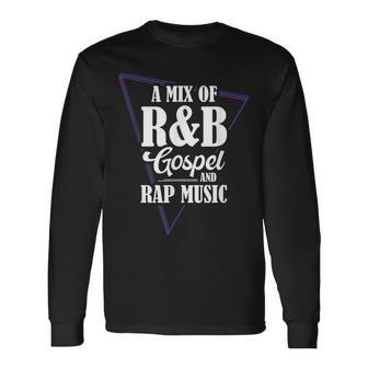 A Mix Of R&B Gospel And Rap Music Long Sleeve T-Shirt - Monsterry