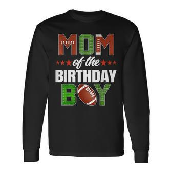 Mom Of The Birthday Boy Family Football Party Decorations Long Sleeve T-Shirt | Mazezy