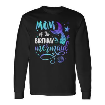 Mom Of The Birthday Mermaid Family Matching Party Squad Mom Long Sleeve T-Shirt - Seseable