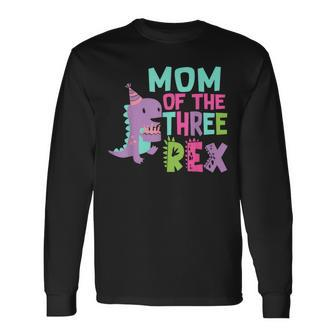 Mom Of The Three Rex Birthday Dinosaur Family Matching Long Sleeve T-Shirt - Thegiftio UK