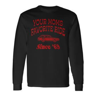 Your Moms Favorite Ride Since '69 Long Sleeve T-Shirt - Seseable