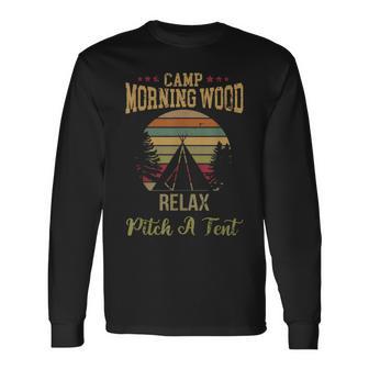 Morning Wood Camp Relax Pitch A Tent Enjoy The Morning Wood Long Sleeve T-Shirt - Monsterry CA