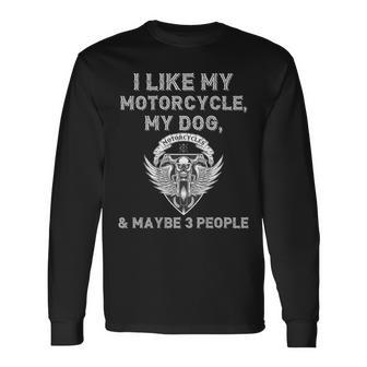 I Like My Motorcycle Dog Maybe 3 People Biker On Back Long Sleeve T-Shirt - Monsterry