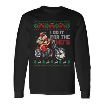 Motorcycle Santa I Do It For The Hos Ugly Christmas Sweater Long Sleeve T-Shirt - Monsterry AU