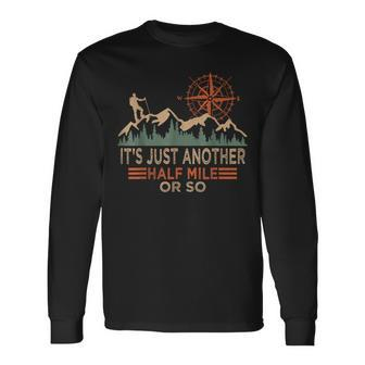 Mountain Hiking Camping It's Just Another Half Mile Or So Long Sleeve T-Shirt - Seseable