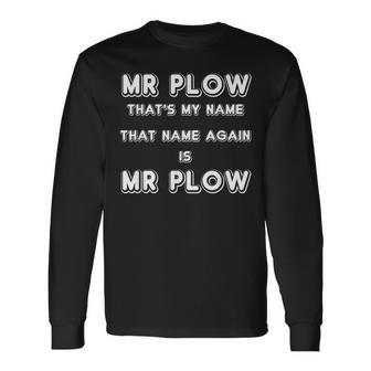 Mr Plow That's My Name That Name Again Is Mr Plow Long Sleeve T-Shirt - Seseable