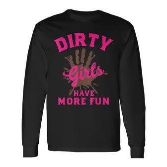 Mud Run Dirty Girls Have More Fun Muddy Race Running Long Sleeve T-Shirt - Monsterry UK