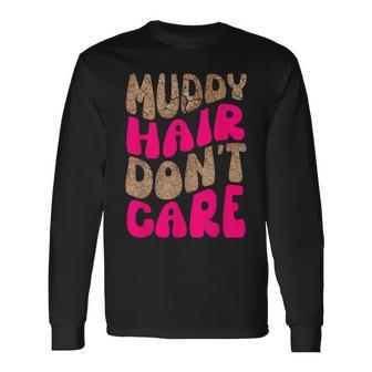 Mud Run Stuff Muddy Hair Don't Care 5K Runners Running Team Long Sleeve T-Shirt - Seseable