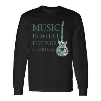 Music Is What Feelings Sound Like Musical Long Sleeve T-Shirt - Monsterry DE