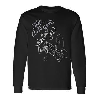 Music Lover Quote Listen With Your Feelings Motivational Long Sleeve T-Shirt - Monsterry CA