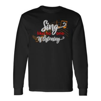 Music Lovers Singing Quote Sing Like No One Is Listening Long Sleeve T-Shirt - Monsterry CA