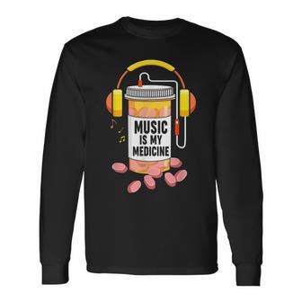 Music Is My Medicine Music Lover Quote Long Sleeve T-Shirt - Monsterry DE