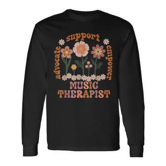 Music Therapist Music Therapy Flowers Advocate Empower Long Sleeve T-Shirt - Monsterry