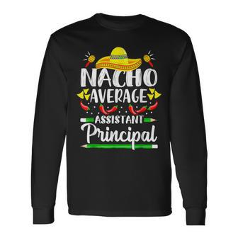 Nacho Average Assistant Principal Cinco De Mayo Teacher Long Sleeve T-Shirt - Monsterry UK