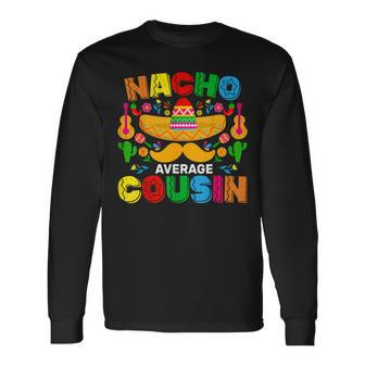 Nacho Average Cousin Mexican Cinco De Mayo Fiesta Long Sleeve T-Shirt - Monsterry DE
