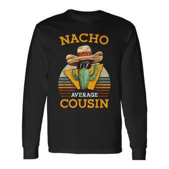 Nacho Average Cousin Mexican Joke Retro Cinco De Mayo Long Sleeve T-Shirt - Monsterry DE