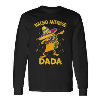 Nacho Average Dada Tacos Cinco De Mayo Long Sleeve T-Shirt | Mazezy AU