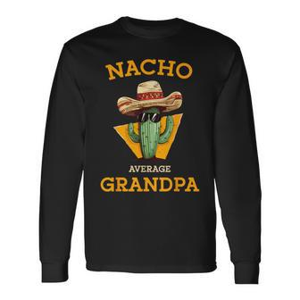 Nacho Average Grandpa Mexican Papa Cinco De Mayo Long Sleeve T-Shirt - Monsterry