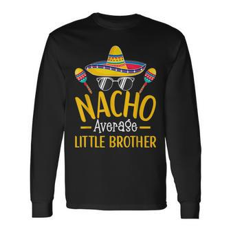 Nacho Average Little Brother Humor Hilarious Sibling Saying Long Sleeve T-Shirt - Monsterry AU