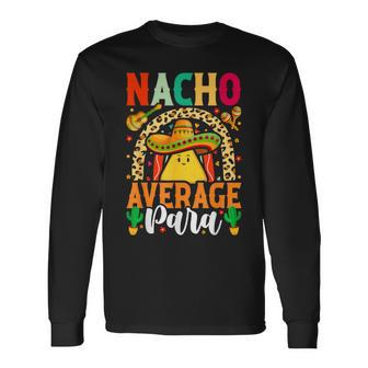Nacho Average Paraprofessional Cinco De Mayo Mexican Para Long Sleeve T-Shirt - Monsterry UK