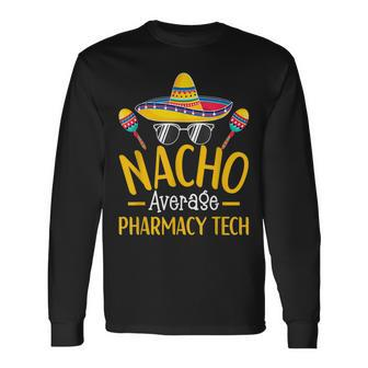 Nacho Average Pharmacy Tech Humor Hilarious Saying Long Sleeve T-Shirt - Monsterry AU