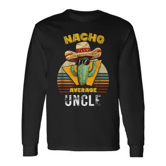 Nacho Average Uncle Mexican Cool Vintage Cinco De Mayo Long Sleeve T-Shirt - Monsterry AU