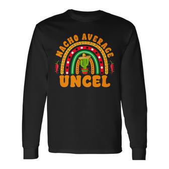 Nacho Average Uncle Mexican Joke Cinco De Mayo Long Sleeve T-Shirt - Monsterry AU