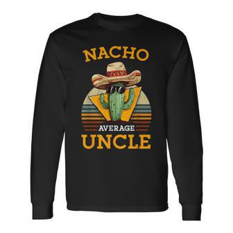 Nacho Average Uncle Mexican Joke Vintage Cinco De Mayo Long Sleeve T-Shirt - Monsterry AU