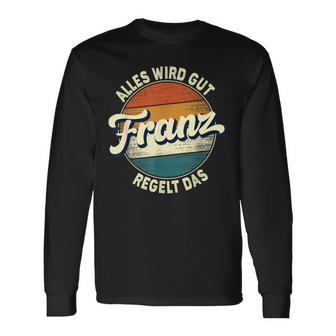 Name Franz Alles Wird Gut Franz Regelt Das S Langarmshirts - Seseable