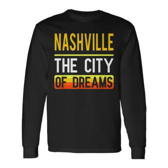 Nashville The City Of Dreams Tennessee Souvenir Long Sleeve T-Shirt - Monsterry