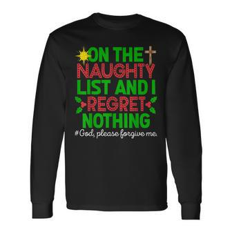 On The Naughty List & I Regret Nothing God Please Forgive Me Long Sleeve T-Shirt - Monsterry DE
