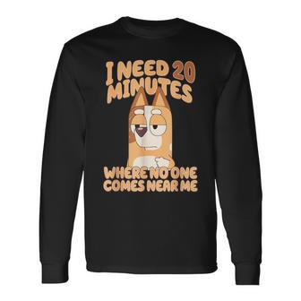 I Need 20 Minutes Where No One Comes Near Me Long Sleeve T-Shirt | Mazezy AU