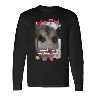 I Need To Be Euthanized Opossum Dark Humor Meme Mental Long Sleeve T-Shirt | Mazezy