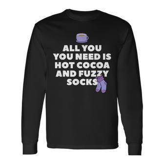 All You Need Is Hot Cocoa And Fuzzy Socks Cute Long Sleeve T-Shirt - Monsterry