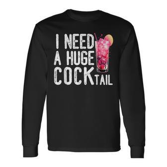 I Need A Huge Cocktail Adult Humor Drinking Vintage Long Sleeve T-Shirt - Seseable