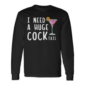I Need A Huge Cocktail Drinking For Women Long Sleeve T-Shirt - Seseable