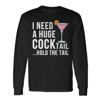 I Need A Huge Cocktail Hold The Tail Drinking Humor Long Sleeve T-Shirt - Monsterry DE